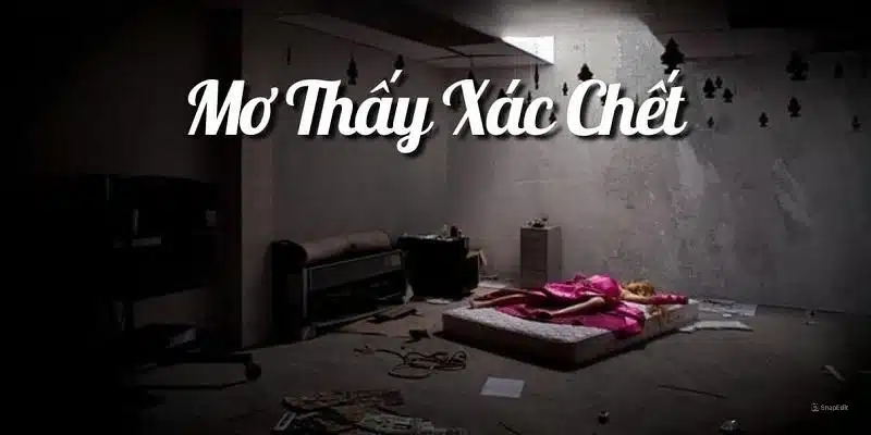 Mơ thấy xác chết theo từng trường hợp khác nhau